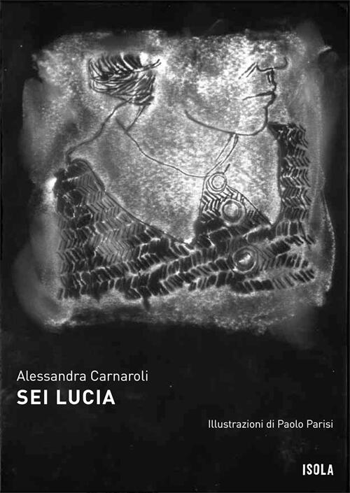 Copertina Alessandra Carnaroli Sei Lucia La collana Isola Copertina Alessandra Carnaroli Sei Lucia La collana Isola